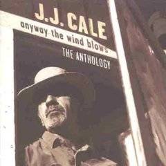 JJ Cale : Anyway the Wind Blows : Anthology